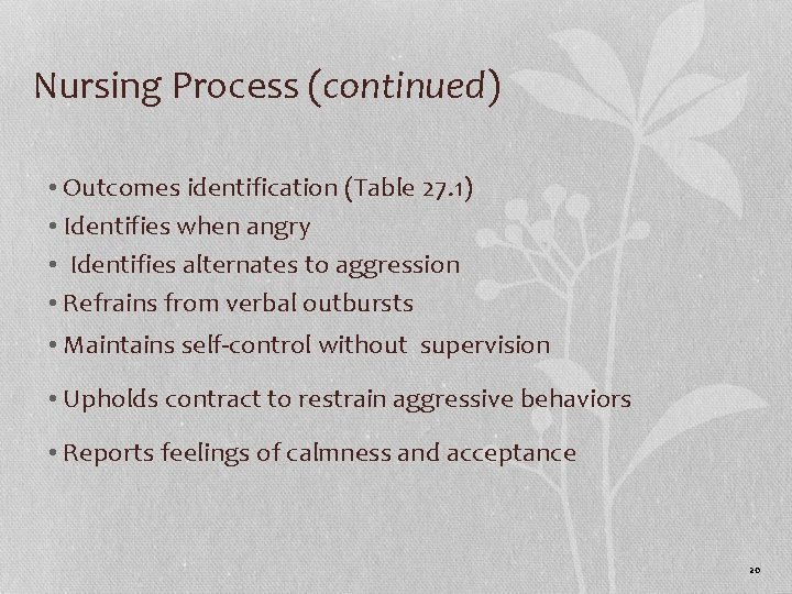 Nursing Process (continued) • Outcomes identification (Table 27. 1) • Identifies when angry •