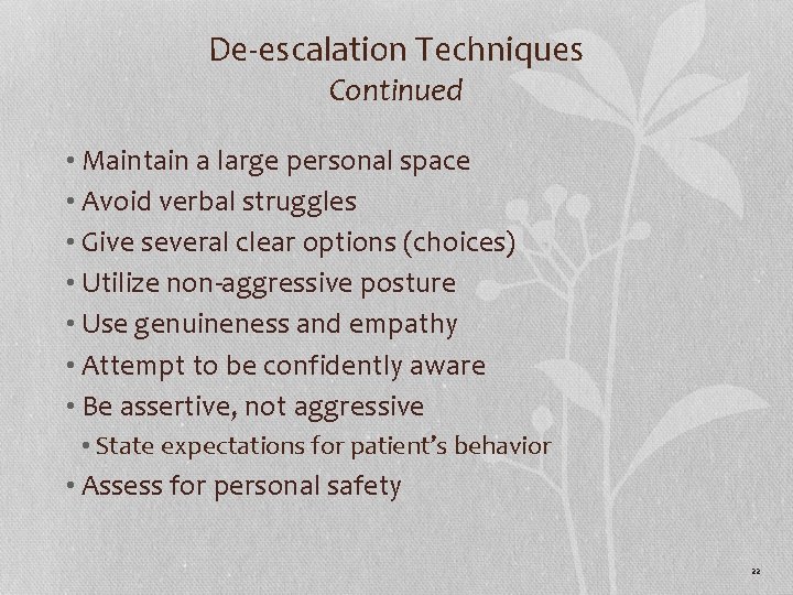 De-escalation Techniques Continued • Maintain a large personal space • Avoid verbal struggles •