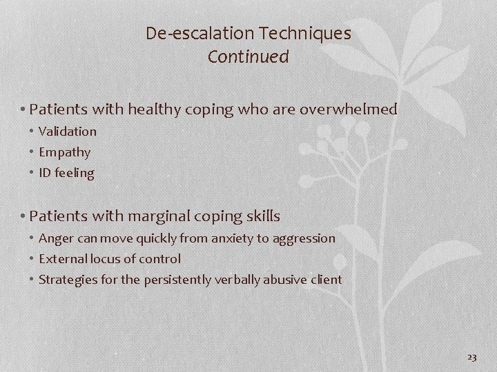 De-escalation Techniques Continued • Patients with healthy coping who are overwhelmed • Validation •