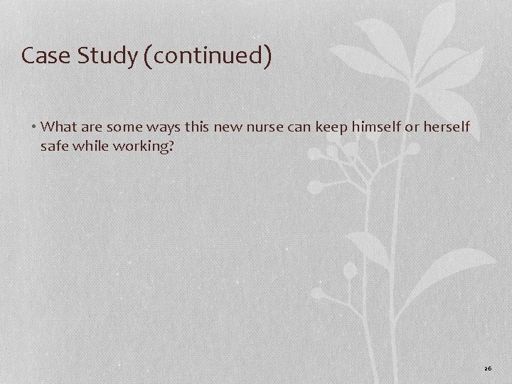 Case Study (continued) • What are some ways this new nurse can keep himself