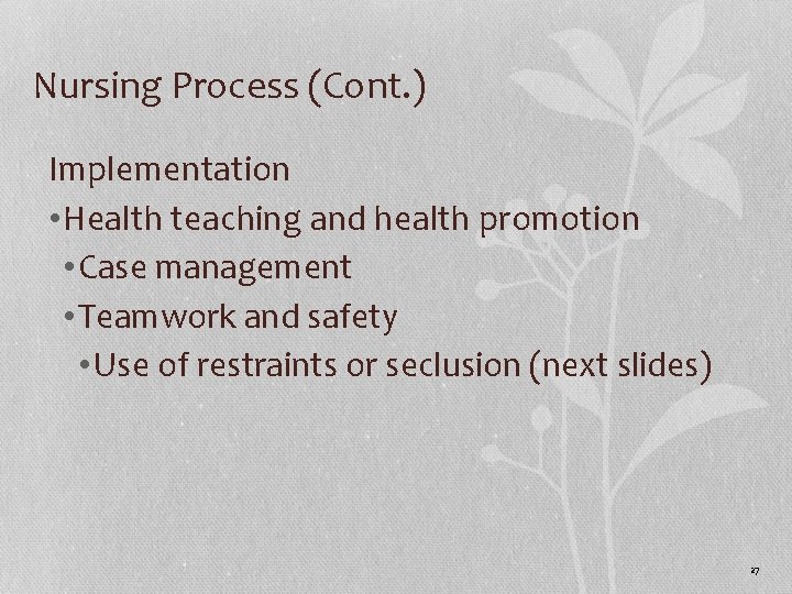 Nursing Process (Cont. ) Implementation • Health teaching and health promotion • Case management