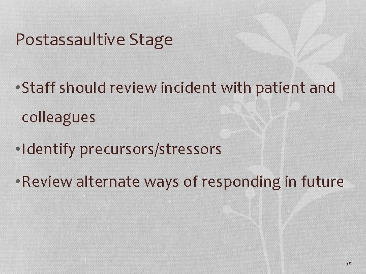 Postassaultive Stage • Staff should review incident with patient and colleagues • Identify precursors/stressors