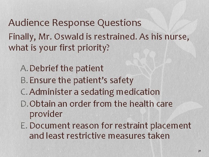 Audience Response Questions Finally, Mr. Oswald is restrained. As his nurse, what is your
