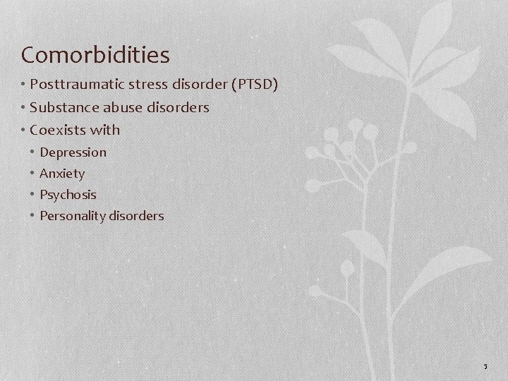 Comorbidities • Posttraumatic stress disorder (PTSD) • Substance abuse disorders • Coexists with •