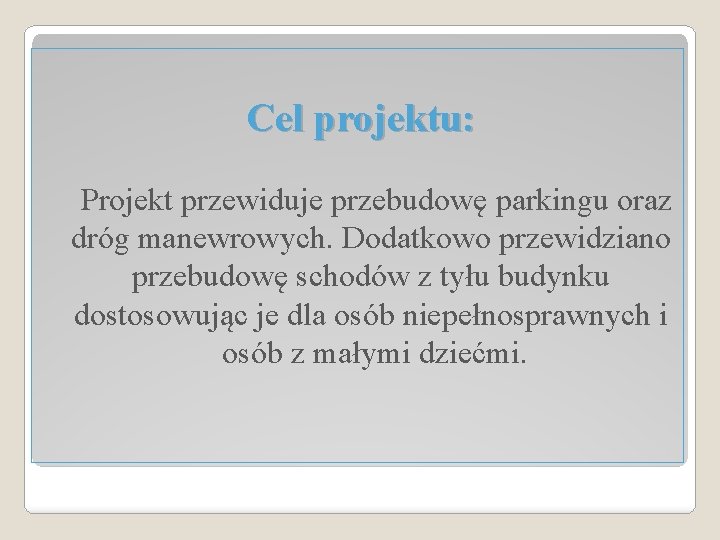 Cel projektu: Projekt przewiduje przebudowę parkingu oraz dróg manewrowych. Dodatkowo przewidziano przebudowę schodów z