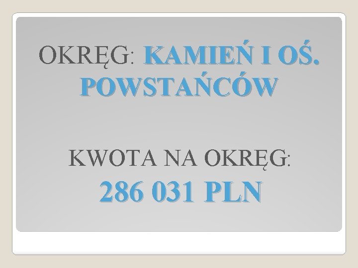 OKRĘG: KAMIEŃ I OŚ. POWSTAŃCÓW KWOTA NA OKRĘG: 286 031 PLN 