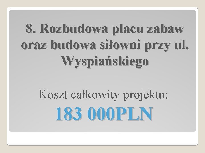 8. Rozbudowa placu zabaw oraz budowa siłowni przy ul. Wyspiańskiego Koszt całkowity projektu: 183