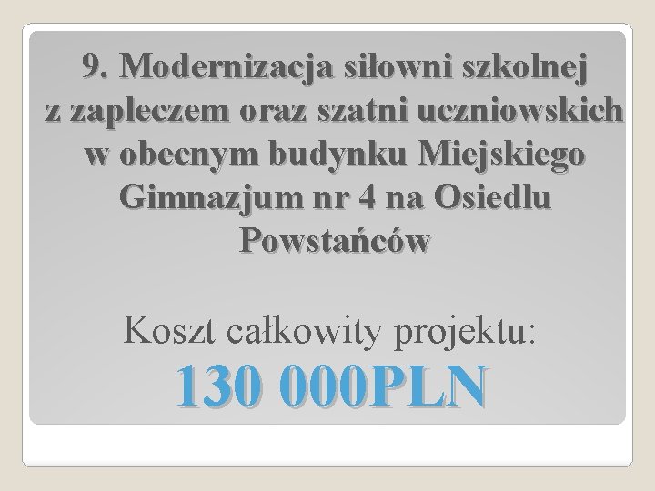 9. Modernizacja siłowni szkolnej z zapleczem oraz szatni uczniowskich w obecnym budynku Miejskiego Gimnazjum