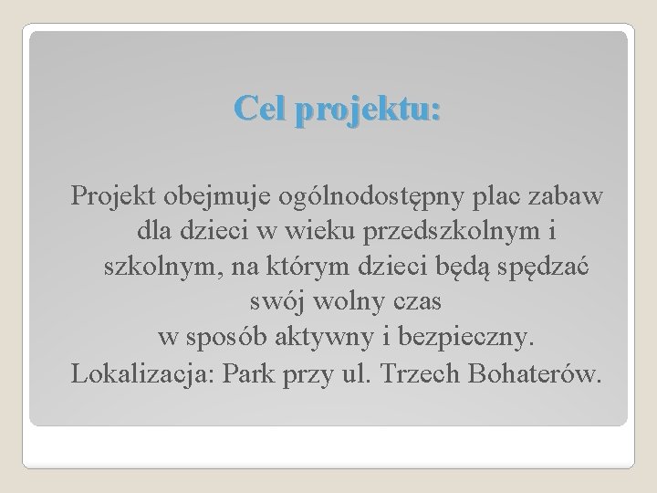 Cel projektu: Projekt obejmuje ogólnodostępny plac zabaw dla dzieci w wieku przedszkolnym i szkolnym,