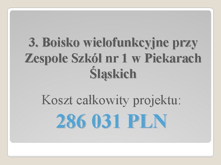 3. Boisko wielofunkcyjne przy Zespole Szkół nr 1 w Piekarach Śląskich Koszt całkowity projektu: