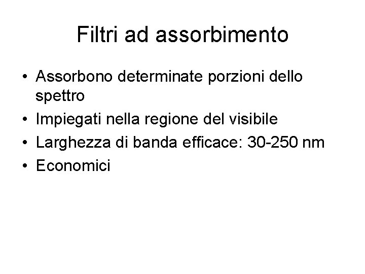 Filtri ad assorbimento • Assorbono determinate porzioni dello spettro • Impiegati nella regione del