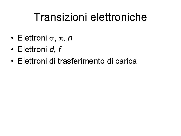 Transizioni elettroniche • Elettroni s, p, n • Elettroni d, f • Elettroni di
