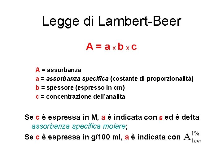 Legge di Lambert-Beer A = a xb xc A = assorbanza a = assorbanza