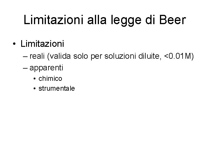 Limitazioni alla legge di Beer • Limitazioni – reali (valida solo per soluzioni diluite,