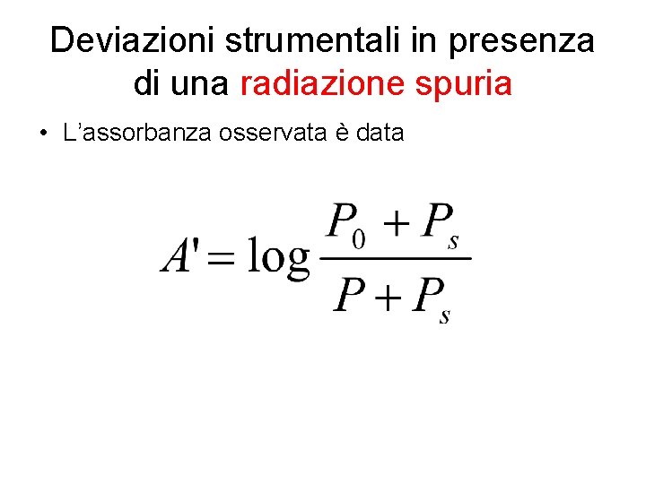 Deviazioni strumentali in presenza di una radiazione spuria • L’assorbanza osservata è data 