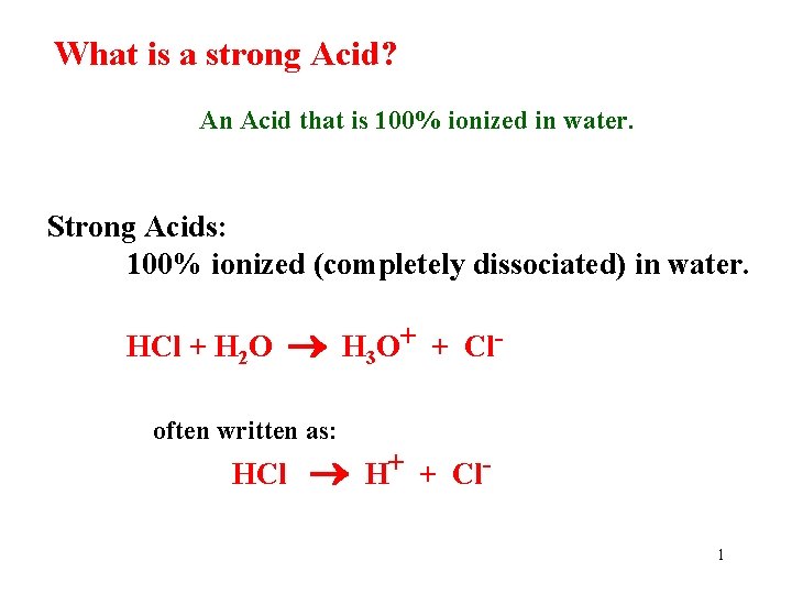 What is a strong Acid? An Acid that is 100% ionized in water. Strong