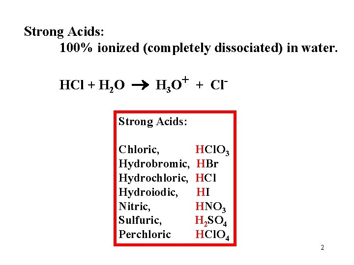 Strong Acids: 100% ionized (completely dissociated) in water. HCl + H 2 O H