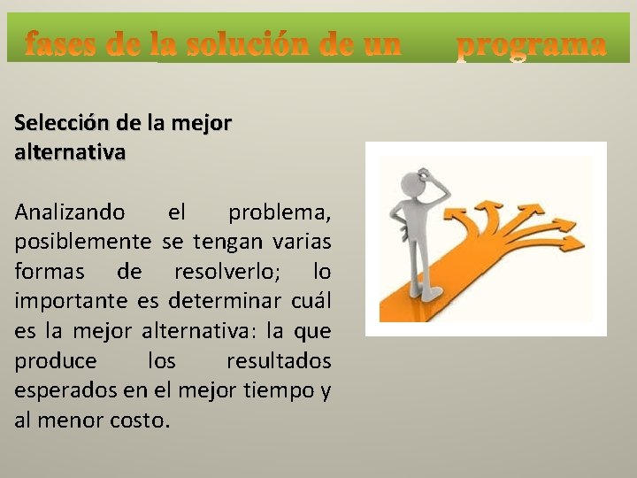 Selección de la mejor alternativa Analizando el problema, posiblemente se tengan varias formas de