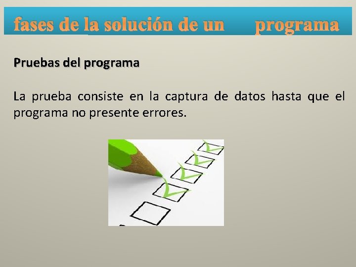 fases de la solución de un programa Pruebas del programa La prueba consiste en