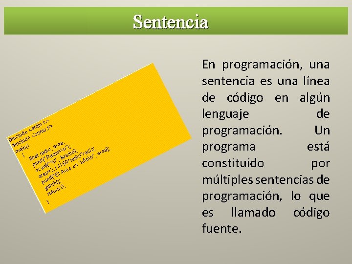 Sentencia En programación, una sentencia es una línea de código en algún lenguaje de