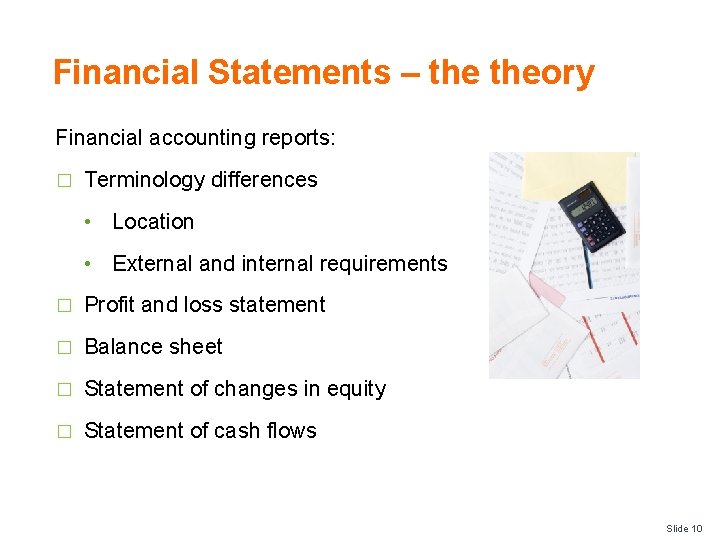 Financial Statements – theory Financial accounting reports: � Terminology differences • Location • External