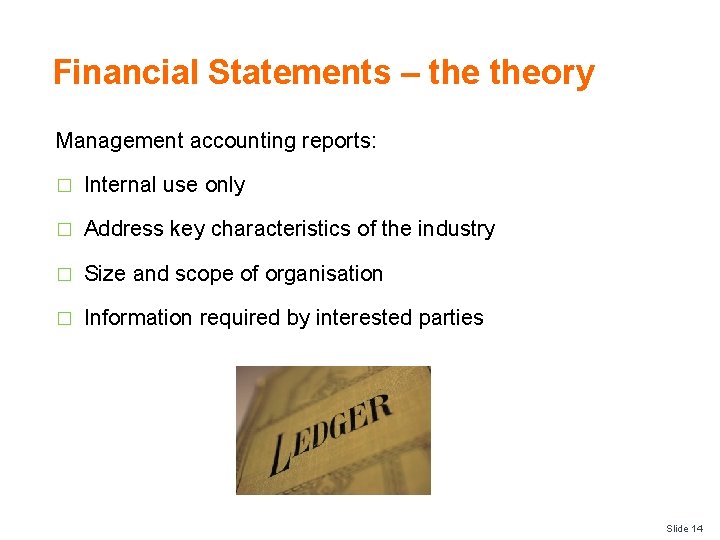 Financial Statements – theory Management accounting reports: � Internal use only � Address key