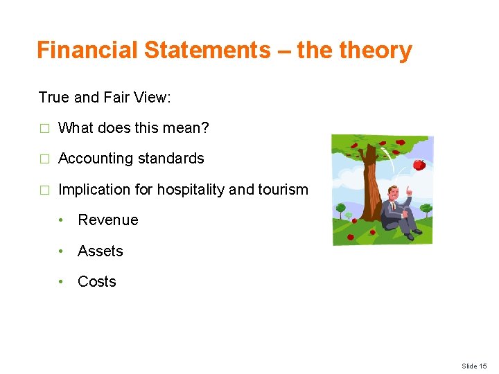 Financial Statements – theory True and Fair View: � What does this mean? �
