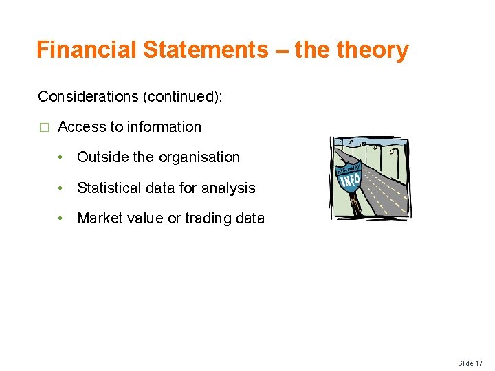 Financial Statements – theory Considerations (continued): � Access to information • Outside the organisation
