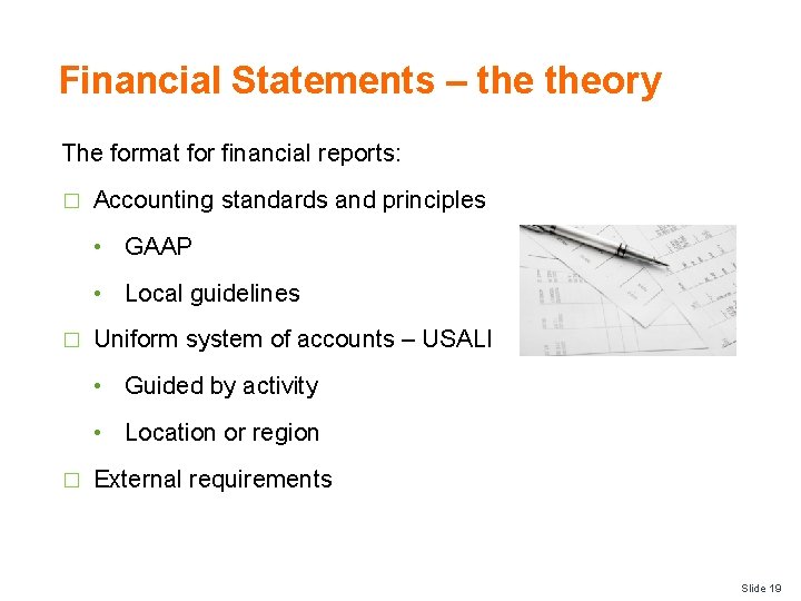 Financial Statements – theory The format for financial reports: � Accounting standards and principles