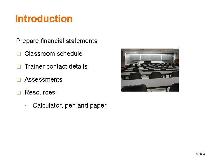 Introduction Prepare financial statements � Classroom schedule � Trainer contact details � Assessments �