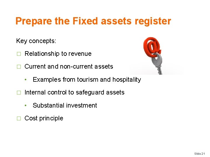 Prepare the Fixed assets register Key concepts: � Relationship to revenue � Current and