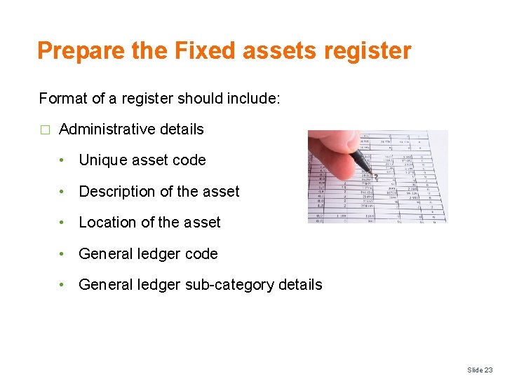 Prepare the Fixed assets register Format of a register should include: � Administrative details