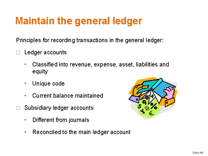 Maintain the general ledger Principles for recording transactions in the general ledger: � �