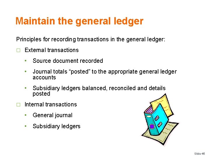 Maintain the general ledger Principles for recording transactions in the general ledger: � �