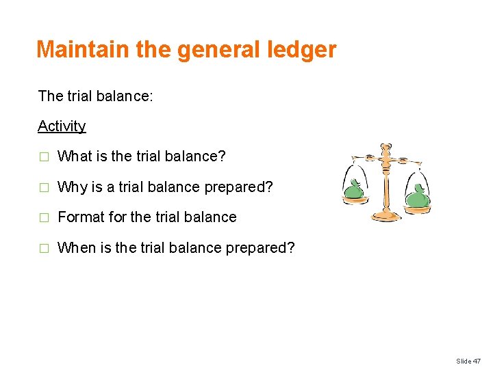Maintain the general ledger The trial balance: Activity � What is the trial balance?