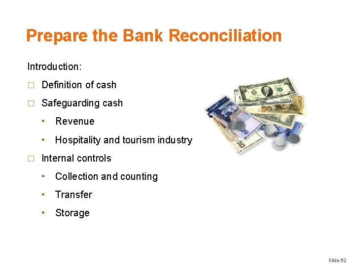 Prepare the Bank Reconciliation Introduction: � Definition of cash � Safeguarding cash � •