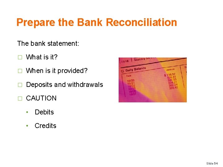 Prepare the Bank Reconciliation The bank statement: � What is it? � When is