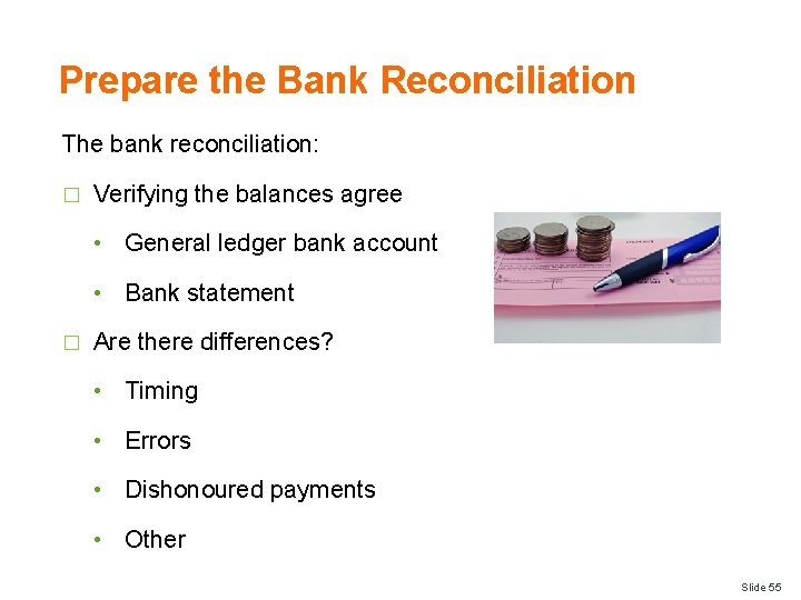 Prepare the Bank Reconciliation The bank reconciliation: � Verifying the balances agree • General