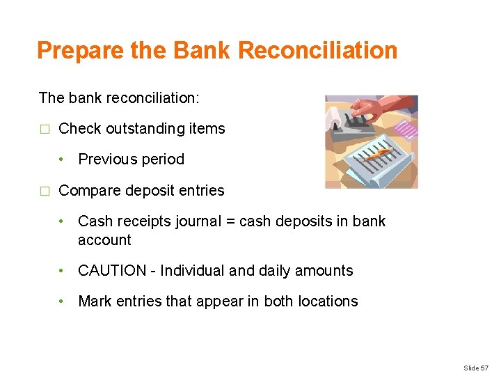 Prepare the Bank Reconciliation The bank reconciliation: � Check outstanding items • Previous period