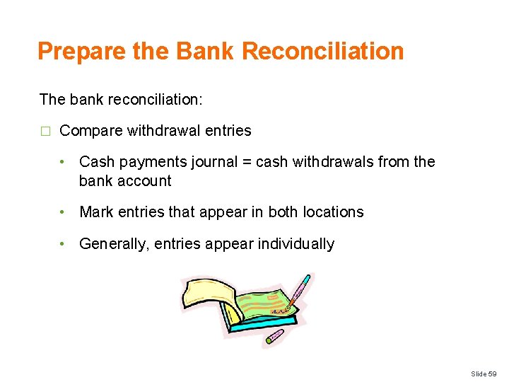 Prepare the Bank Reconciliation The bank reconciliation: � Compare withdrawal entries • Cash payments