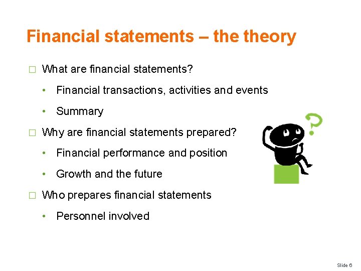 Financial statements – theory � What are financial statements? • Financial transactions, activities and