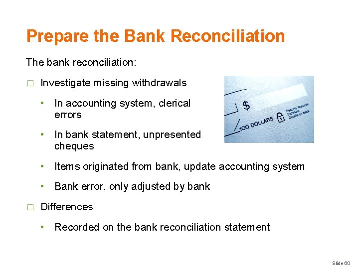 Prepare the Bank Reconciliation The bank reconciliation: � Investigate missing withdrawals • In accounting