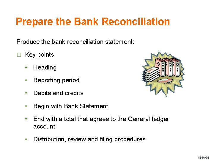 Prepare the Bank Reconciliation Produce the bank reconciliation statement: � Key points • Heading