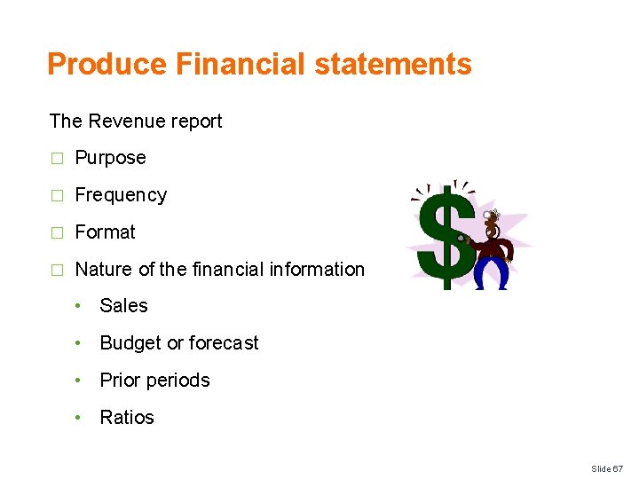 Produce Financial statements The Revenue report � Purpose � Frequency � Format � Nature