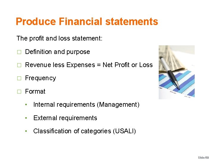 Produce Financial statements The profit and loss statement: � Definition and purpose � Revenue