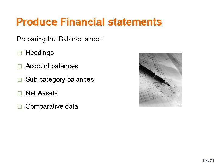 Produce Financial statements Preparing the Balance sheet: � Headings � Account balances � Sub-category