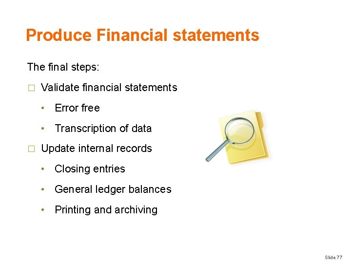 Produce Financial statements The final steps: � Validate financial statements • Error free •