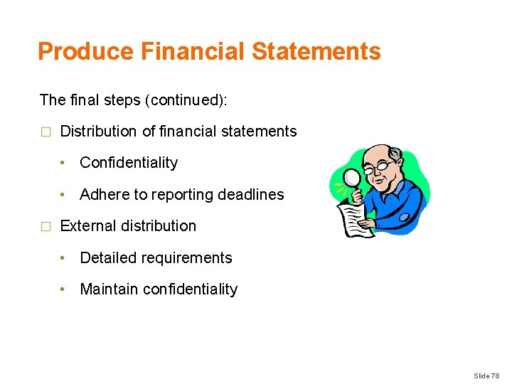Produce Financial Statements The final steps (continued): � Distribution of financial statements • Confidentiality
