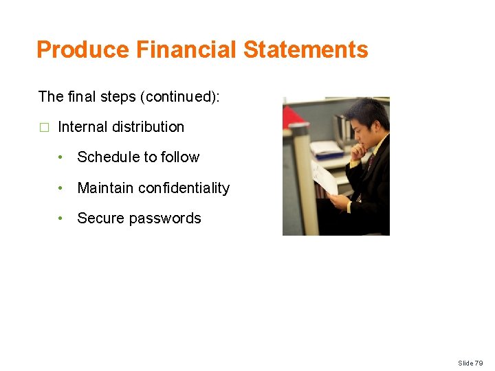 Produce Financial Statements The final steps (continued): � Internal distribution • Schedule to follow