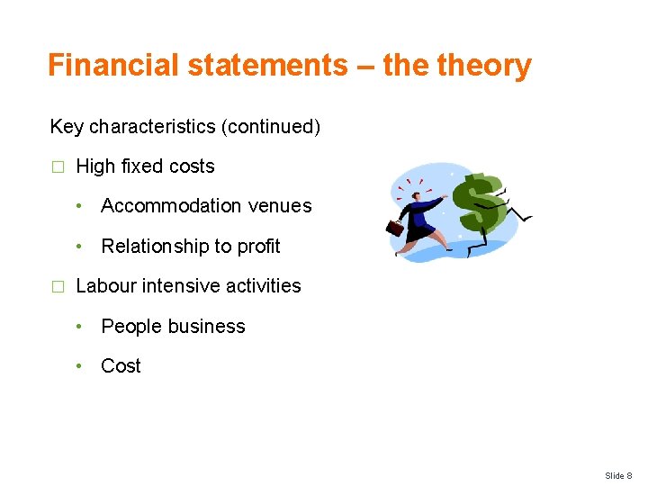 Financial statements – theory Key characteristics (continued) � High fixed costs • Accommodation venues
